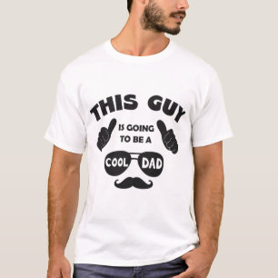 This Guy Is Going To Be A Cool Dad T-Shirt