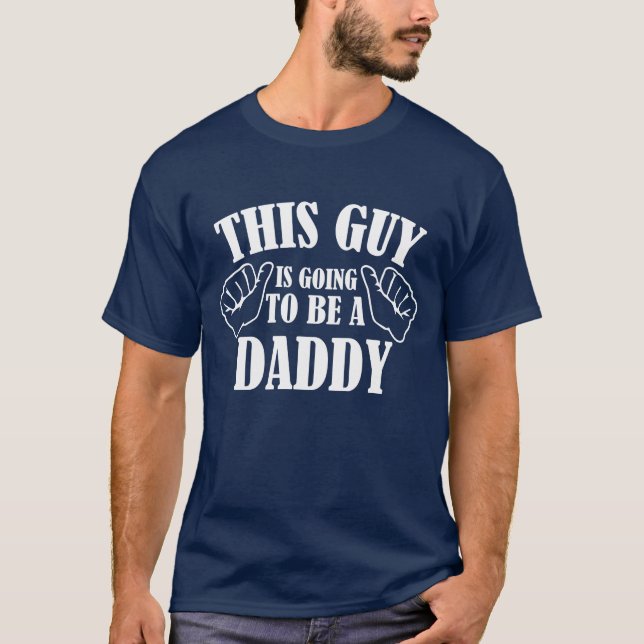 This Guy Is Going To Be A Daddy T-Shirt (Front)