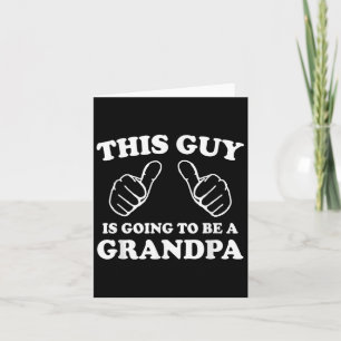 This Guy Is Going To Be A Grandpa Card