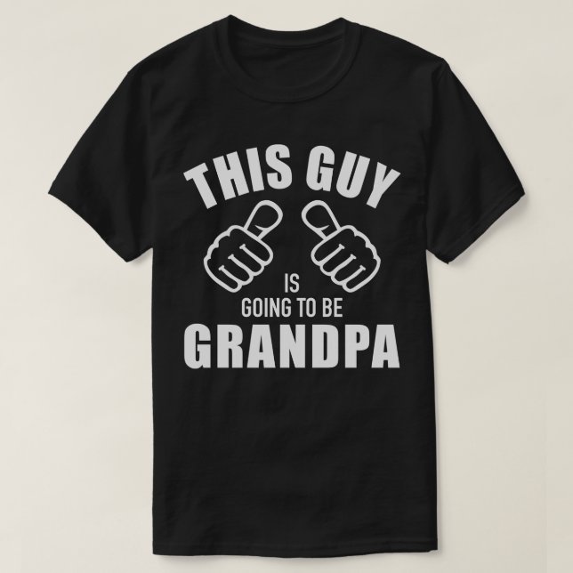 This guy is going to be grandpa T-Shirt (Design Front)