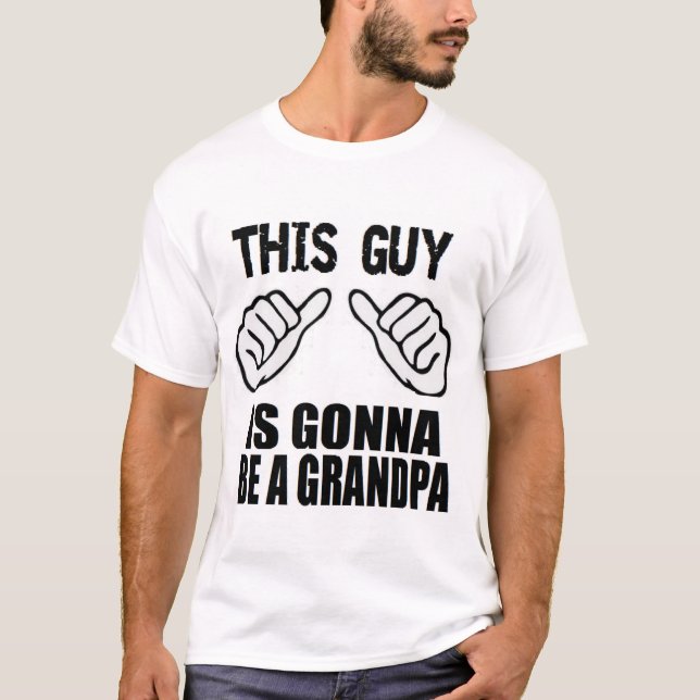 This Guy Is Gonna Be A Grandpa Funny New Baby Gift T-Shirt (Front)