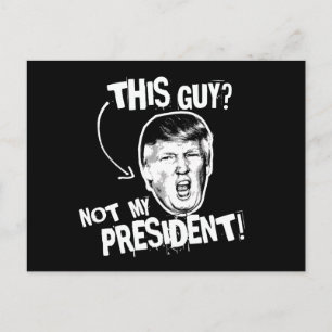 This Guy is not my President -- Anti-Trump Design  Postcard