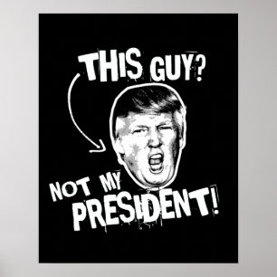 This Guy is not my President -- Anti-Trump Design Poster
