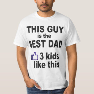 THIS GUY IS THE BEST DAD, 3 KIDS LIKE THIS T-Shirt