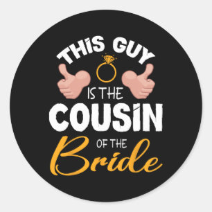 This Guy Is The Cousin Of The Bride Groom Wedding Classic Round Sticker
