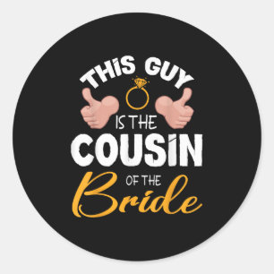 This Guy Is The Cousin Of The Bride Groom Wedding Classic Round Sticker