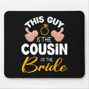 This Guy Is The Cousin Of The Bride Groom Wedding Mouse Mat