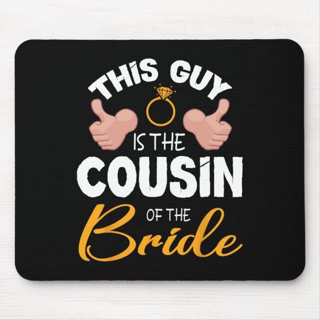 This Guy Is The Cousin Of The Bride Groom Wedding  Mouse Mat (Front)