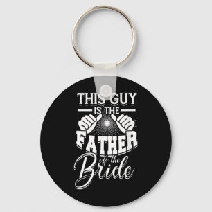 This Guy Is The Father Of The Bride - Bride And Gr Key Ring