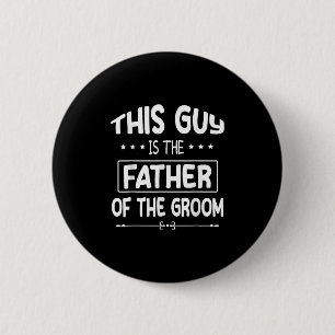 This Guy Is The Father Of The Groom Bride Wedding 6 Cm Round Badge