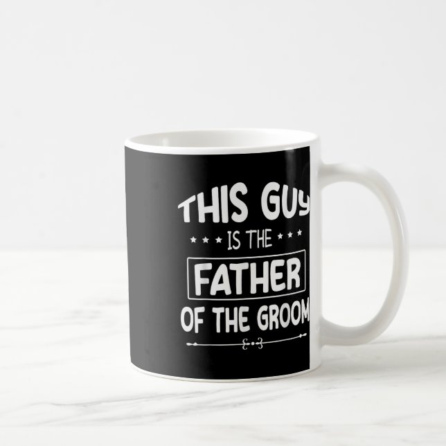 This Guy Is The Father Of The Groom Bride Wedding  Coffee Mug (Right)