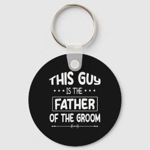 This Guy Is The Father Of The Groom Bride Wedding Key Ring
