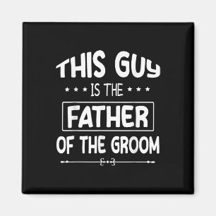 This Guy Is The Father Of The Groom Bride Wedding  Magnet