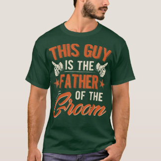 This Guy Is The Father Of The Groom Funny Tee For 