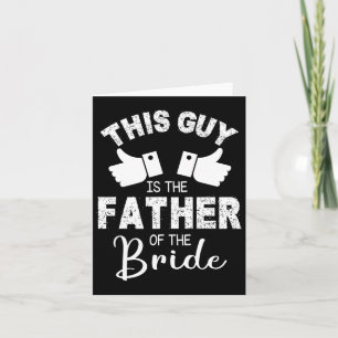 This Guy Is The The Father Of The Bride Groom Marr Card