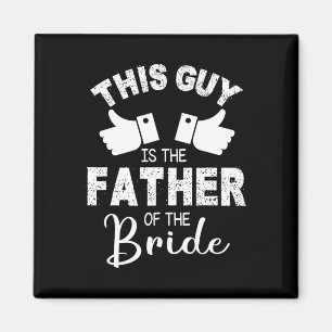 This Guy Is The The Father Of The Bride Groom Marr Magnet