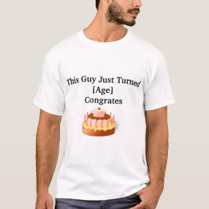 This Guy Just Turned [Age]  Men's humourous  T-Shirt