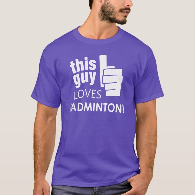 This Guy Loves Badminton! T-Shirt (Front)
