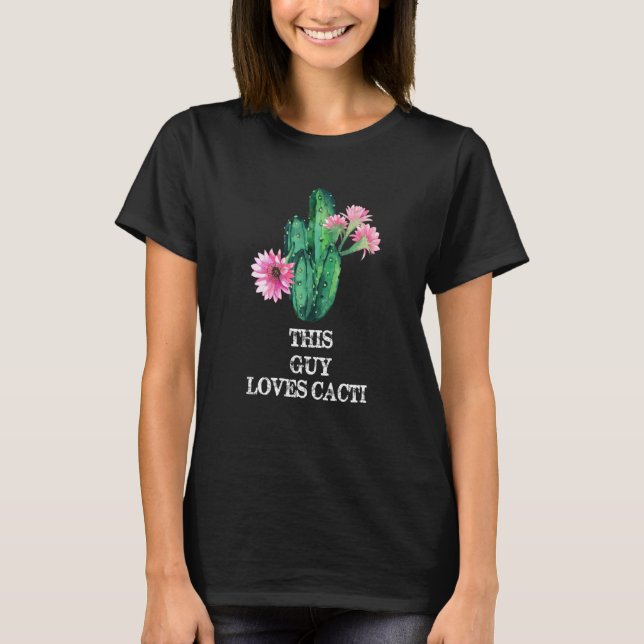 This Guy Loves Cacti Awesome Cacti Cactus T-Shirt (Front)