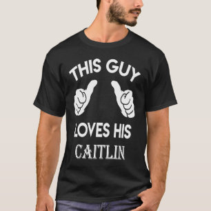 This guy loves his CAITLIN valentine heart belong T-Shirt