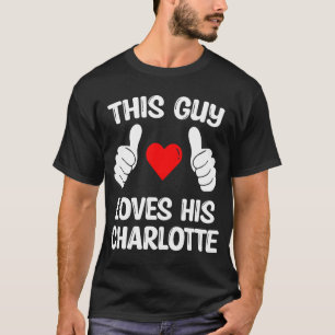 This Guy Loves His Charlotte Girlfriend Wife Valen T-Shirt