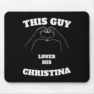 This Guy Loves His Christina Valentine Day Gift Mouse Mat
