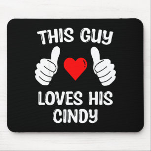 This Guy Loves His Cindy Girlfriend Wife Valentine Mouse Mat