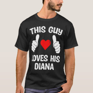 This Guy Loves His Diana Girlfriend Wife Valentine T-Shirt