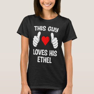This Guy Loves His Ethel Girlfriend Wife Valentine T-Shirt