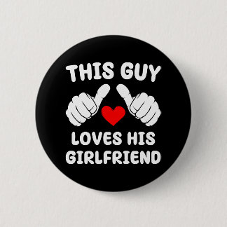 This Guy Loves His Girlfriend 6 Cm Round Badge