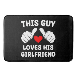 This Guy Loves His Girlfriend Bath Mat