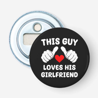 This Guy Loves His Girlfriend Bottle Opener
