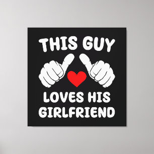 This Guy Loves His Girlfriend Canvas Print