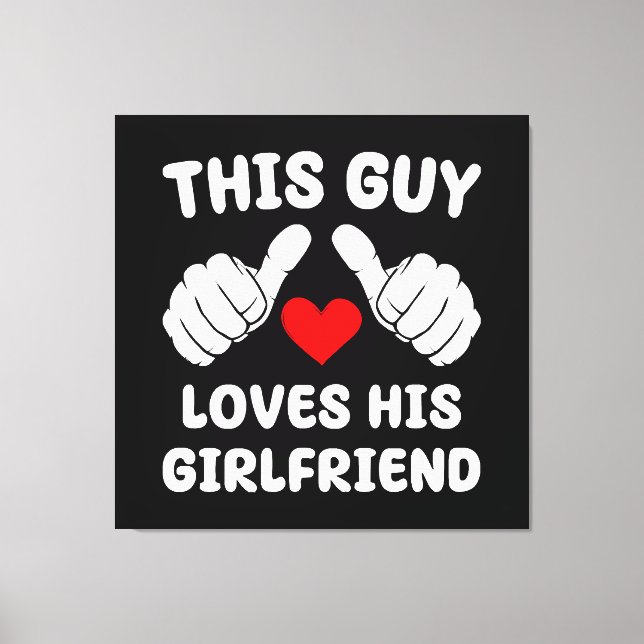 This Guy Loves His Girlfriend Canvas Print (Front)