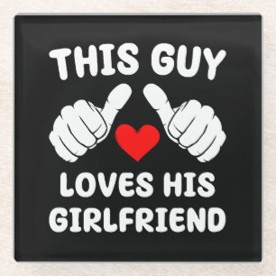 This Guy Loves His Girlfriend Glass Coaster