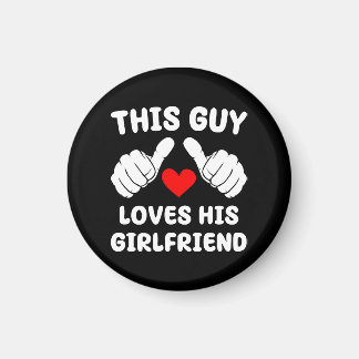 This Guy Loves His Girlfriend Magnet