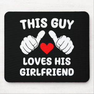 This Guy Loves His Girlfriend Mouse Mat