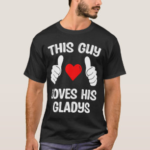 This Guy Loves His Gladys Girlfriend Wife Valentin T-Shirt