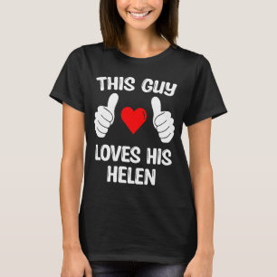 This Guy Loves His Helen Girlfriend Wife Valentine T-Shirt