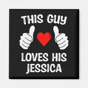 This Guy Loves His Jessica Girlfriend Wife Valenti Magnet