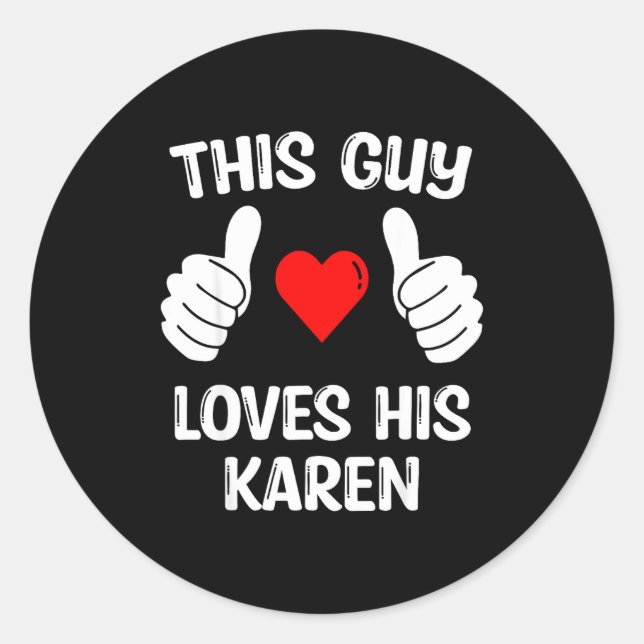 This Guy Loves His Karen Girlfriend Wife Valentine Classic Round Sticker (Front)