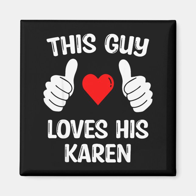 This Guy Loves His Karen Girlfriend Wife Valentine Magnet (Front)