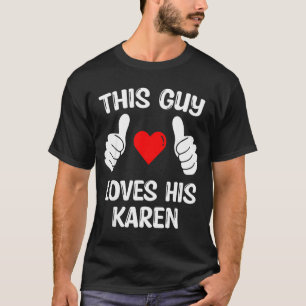 This Guy Loves His Karen Girlfriend Wife Valentine T-Shirt