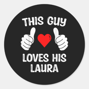 This Guy Loves His Laura Girlfriend Wife Valentine Classic Round Sticker