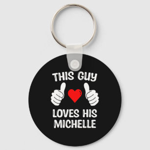 This Guy Loves His Michelle Girlfriend Wife Valent Key Ring
