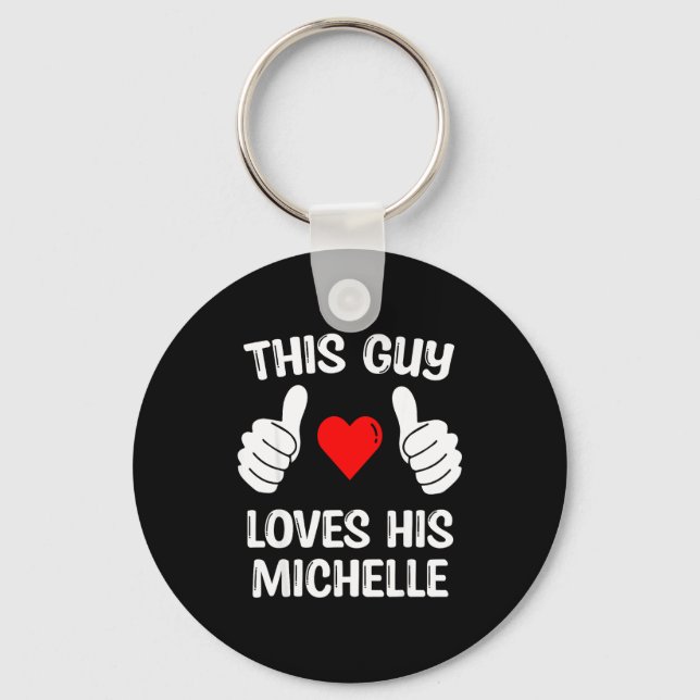 This Guy Loves His Michelle Girlfriend Wife Valent Key Ring (Front)