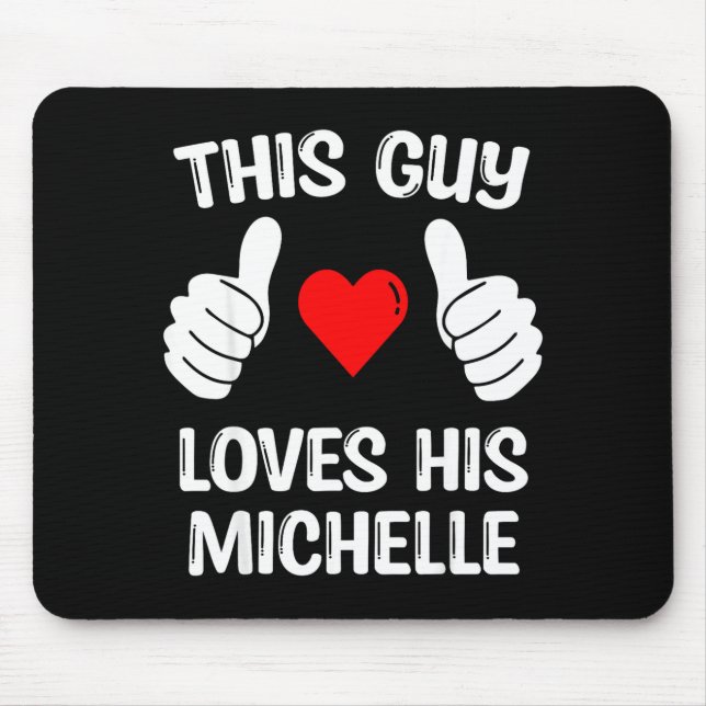 This Guy Loves His Michelle Girlfriend Wife Valent Mouse Mat (Front)