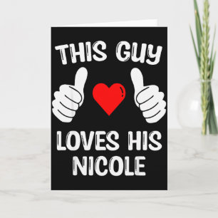This Guy Loves His Nicole Girlfriend Wife Valentin Card