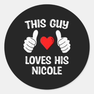 This Guy Loves His Nicole Girlfriend Wife Valentin Classic Round Sticker