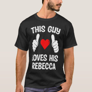 This Guy Loves His Rebecca Girlfriend Wife Valenti T-Shirt